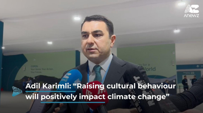 Adil Karimli: “Raising cultural behaviour will positively impact climate change”