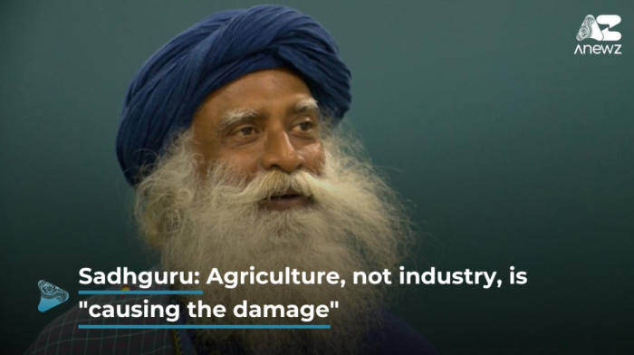 Sadhguru: Agriculture, not industry, is "causing the damage”