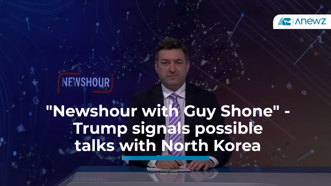 "Newshour with Guy Shone" -  Trump signals possible  talks with North Korea