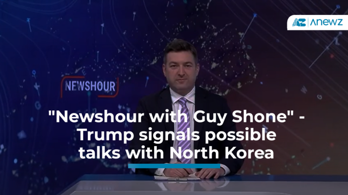 "Newshour with Guy Shone" -  Trump signals possible  talks with North Korea