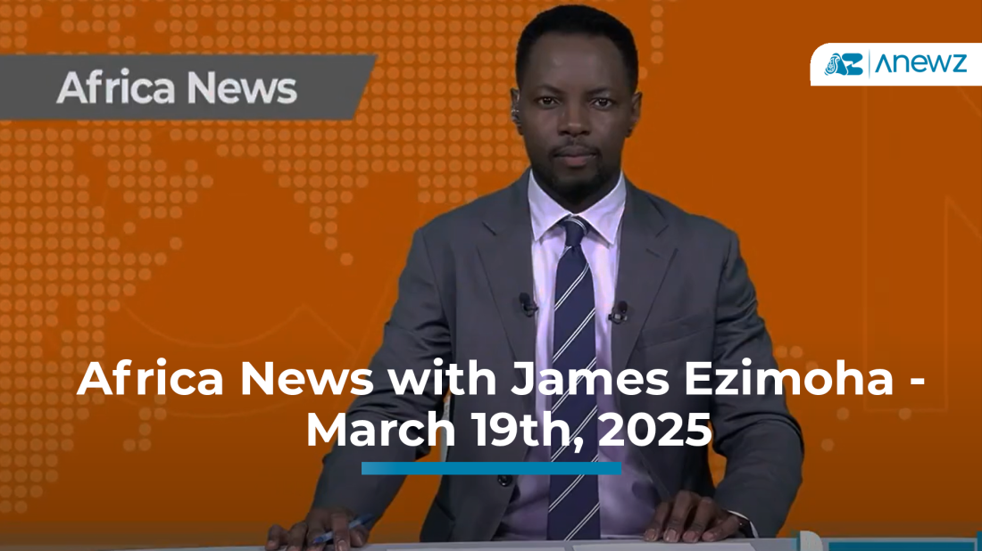 Africa News with James Ezimoha - March 19th, 2025