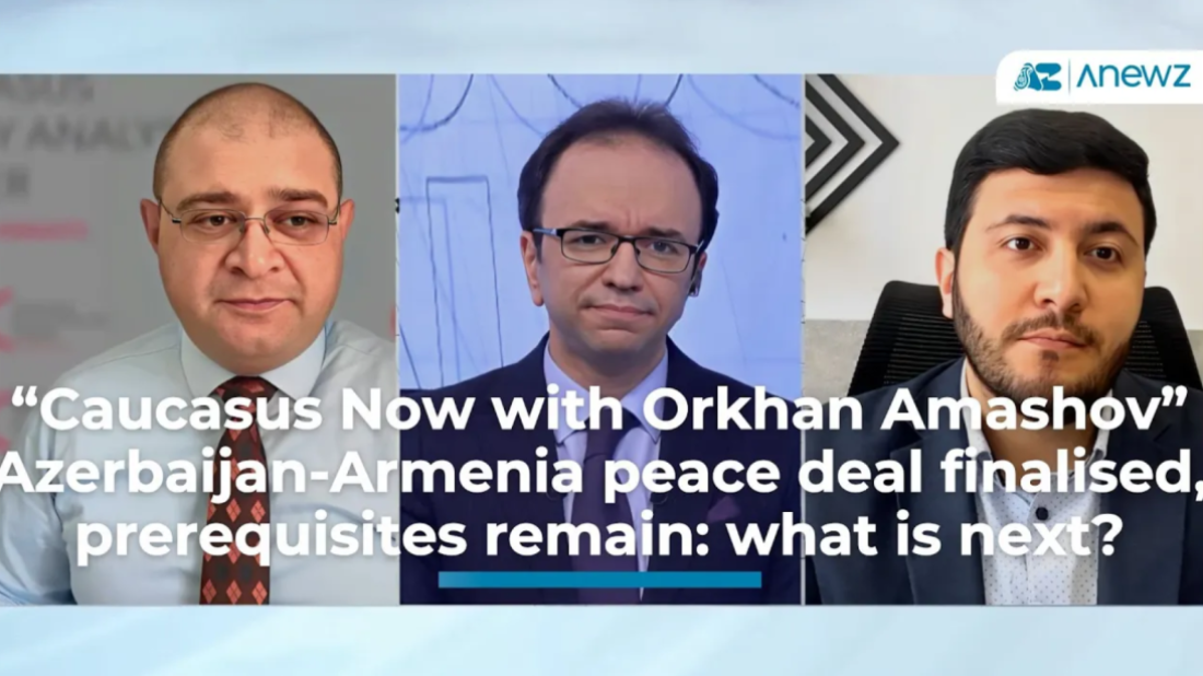 "Caucasus Now" -  Azerbaijan-Armenia peace deal finalised, prerequisites remain