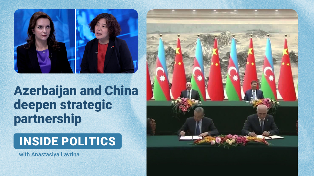 Inside Politics| Azerbaijan and China deepen strategic partnership
