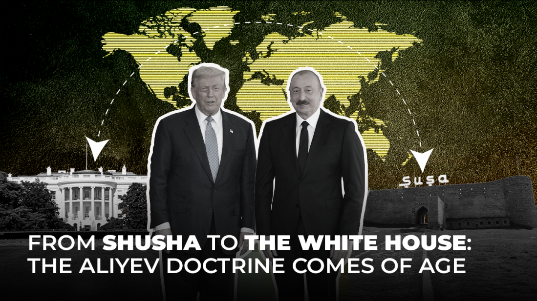 From Shusha to the White House: The Aliyev Doctrine Comes of Age