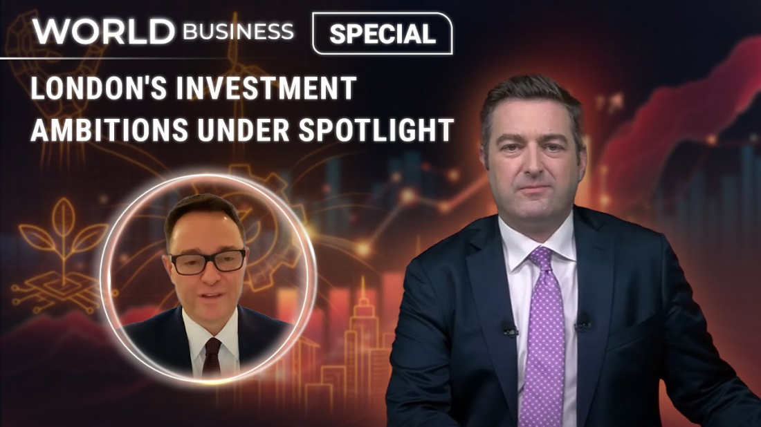World Business | London's investment ambitions under spotlight